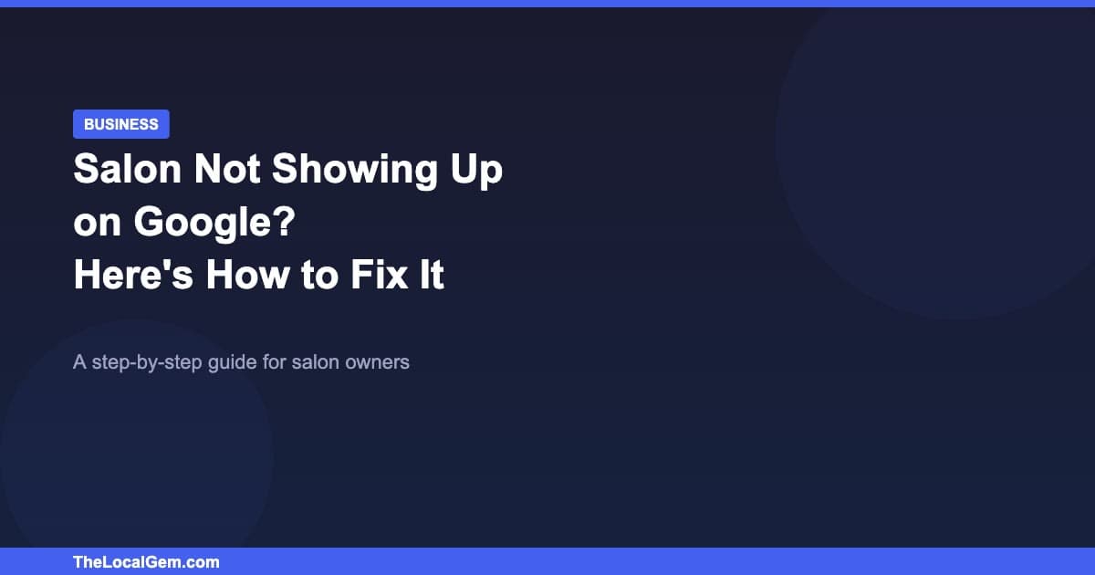 Salon Not Showing Up on Google? Here's How to Fix It
