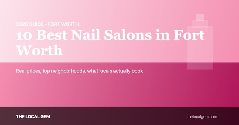10 Best Nail Salons in Fort Worth (2026 Guide)